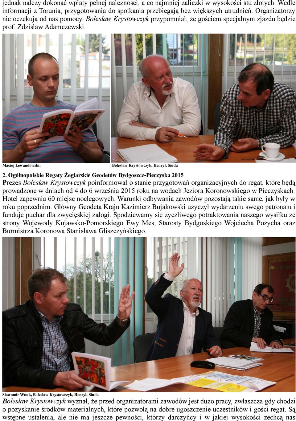 Ogólnopolskie Regaty Żeglarskie Geodetów Bydgoszcz-Pieczyska 2015 Prezes Bolesław Krystowczyk poinformował o stanie przygotowań organizacyjnych do regat, które będą prowadzone w dniach od 4 do 6