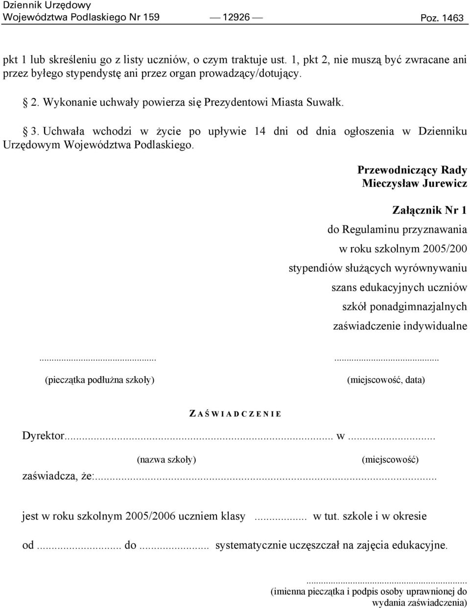 Uchwała wchodzi w życie po upływie 14 dni od dnia ogłoszenia w Dzienniku Urzędowym Województwa Podlaskiego.