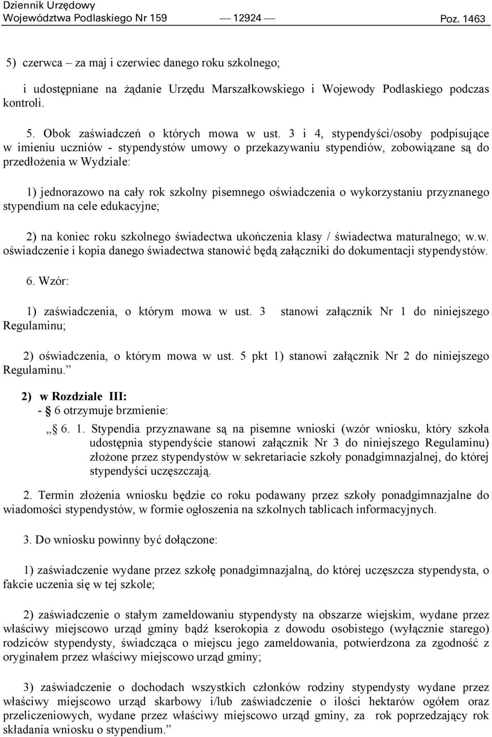 oświadczenia o wykorzystaniu przyznanego stypendium na cele edukacyjne; 2) na koniec roku szkolnego świadectwa ukończenia klasy / świadectwa maturalnego; w.w. oświadczenie i kopia danego świadectwa stanowić będą załączniki do dokumentacji stypendystów.