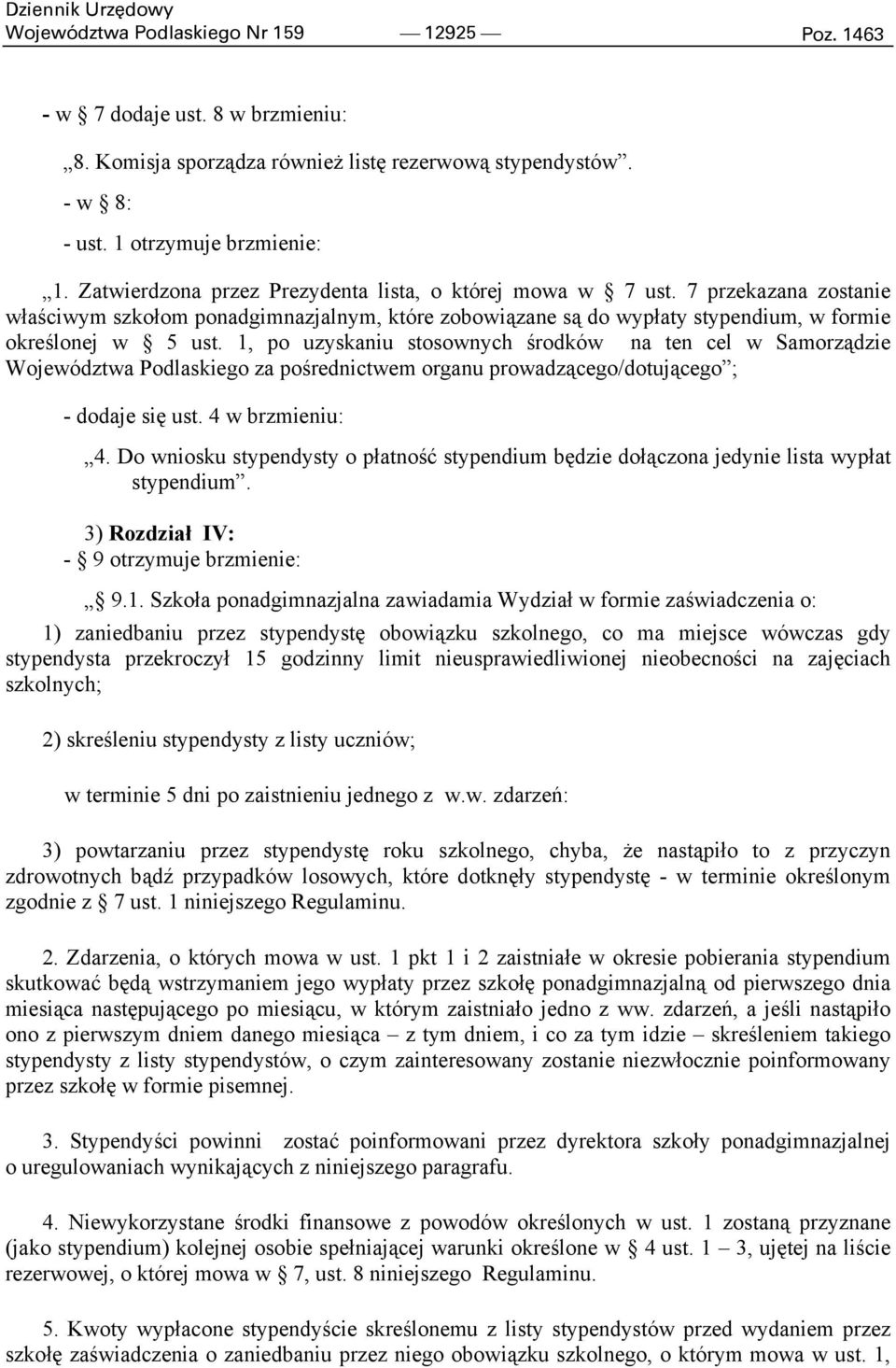 1, po uzyskaniu stosownych środków na ten cel w Samorządzie Województwa Podlaskiego za pośrednictwem organu prowadzącego/dotującego ; - dodaje się ust. 4 w brzmieniu: 4.
