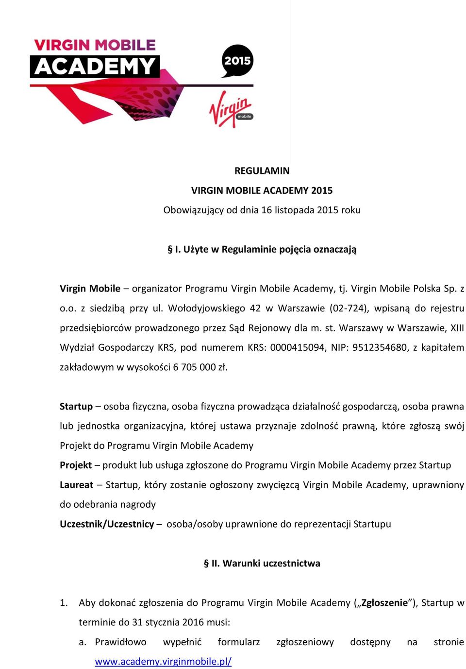 Warszawy w Warszawie, XIII Wydział Gospodarczy KRS, pod numerem KRS: 0000415094, NIP: 9512354680, z kapitałem zakładowym w wysokości 6 705 000 zł.