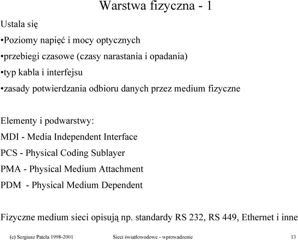 Interface PCS - Physical Coding Sublayer PMA - Physical Medium Attachment PDM - Physical Medium Dependent Fizyczne medium