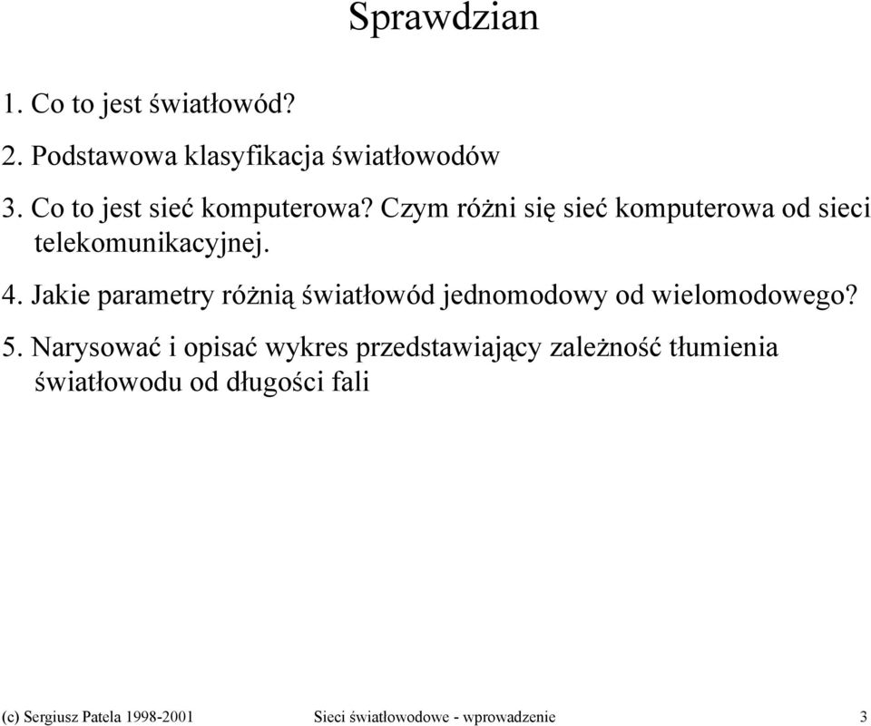 Jakie parametry różnią światłowód jednomodowy od wielomodowego? 5.