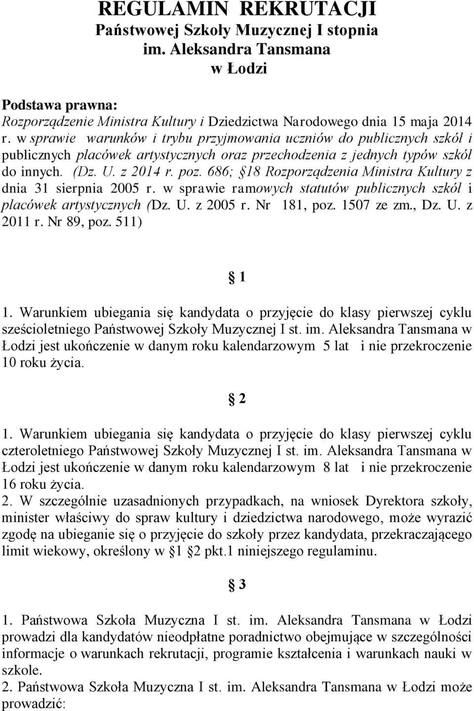 686; 18 Rozporządzenia Ministra Kultury z dnia 31 sierpnia 2005 r. w sprawie ramowych statutów publicznych szkół i placówek artystycznych (Dz. U. z 2005 r. Nr 181, poz. 1507 ze zm., Dz. U. z 2011 r.