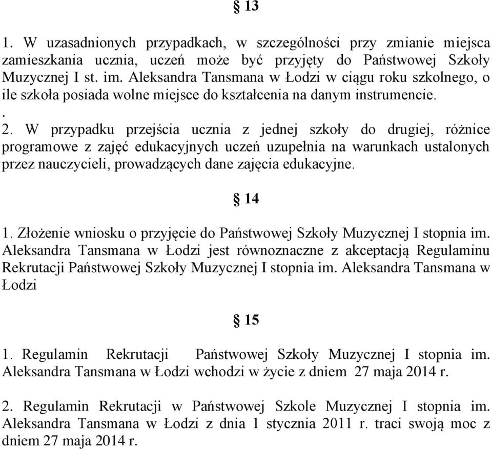 W przypadku przejścia ucznia z jednej szkoły do drugiej, różnice programowe z zajęć edukacyjnych uczeń uzupełnia na warunkach ustalonych przez nauczycieli, prowadzących dane zajęcia edukacyjne. 14 1.