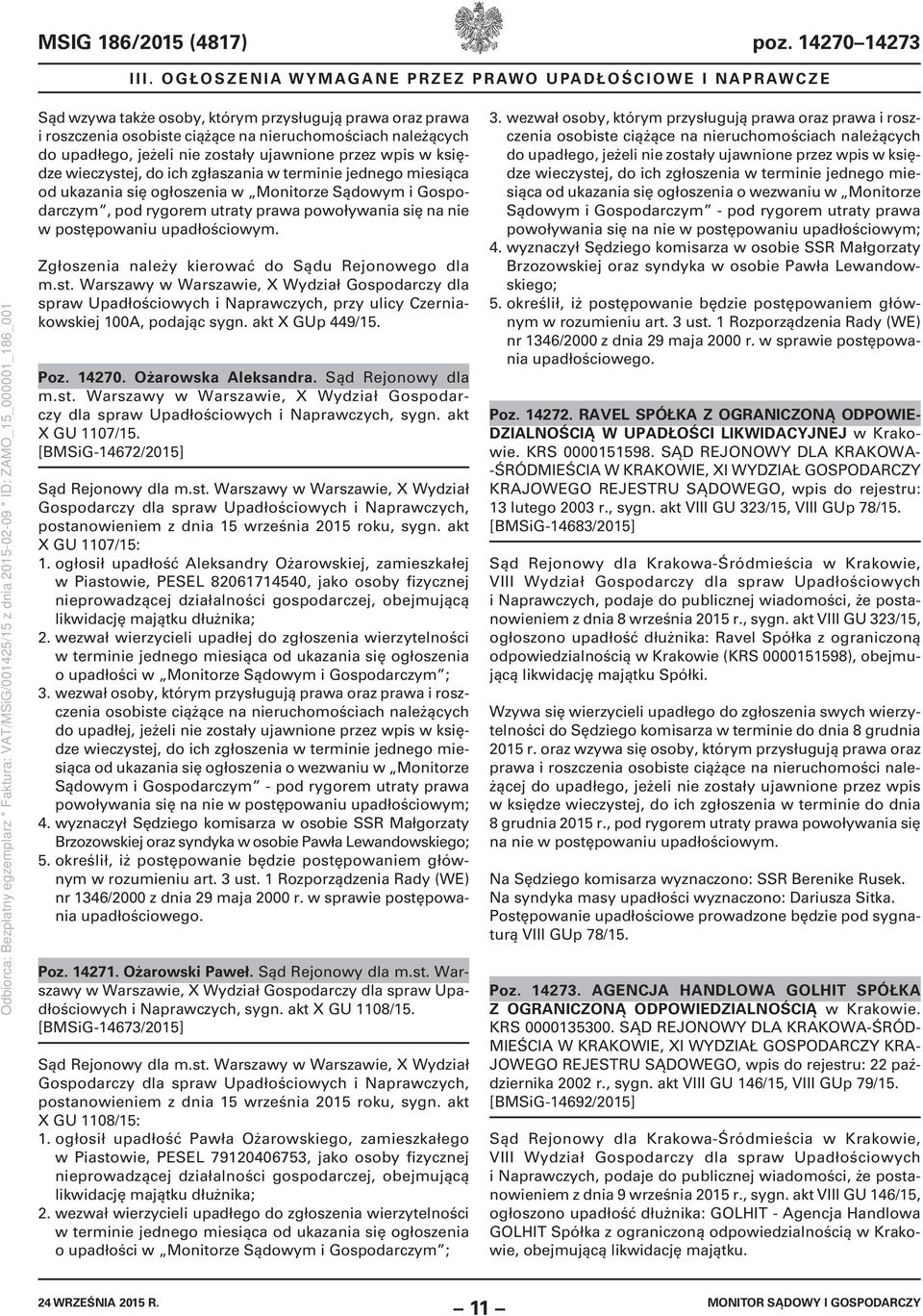 nie zostały ujawnione przez wpis w księdze wieczystej, do ich zgłaszania w terminie jednego miesiąca od ukazania się ogłoszenia w Monitorze Sądowym i Gospodarczym, pod rygorem utraty prawa