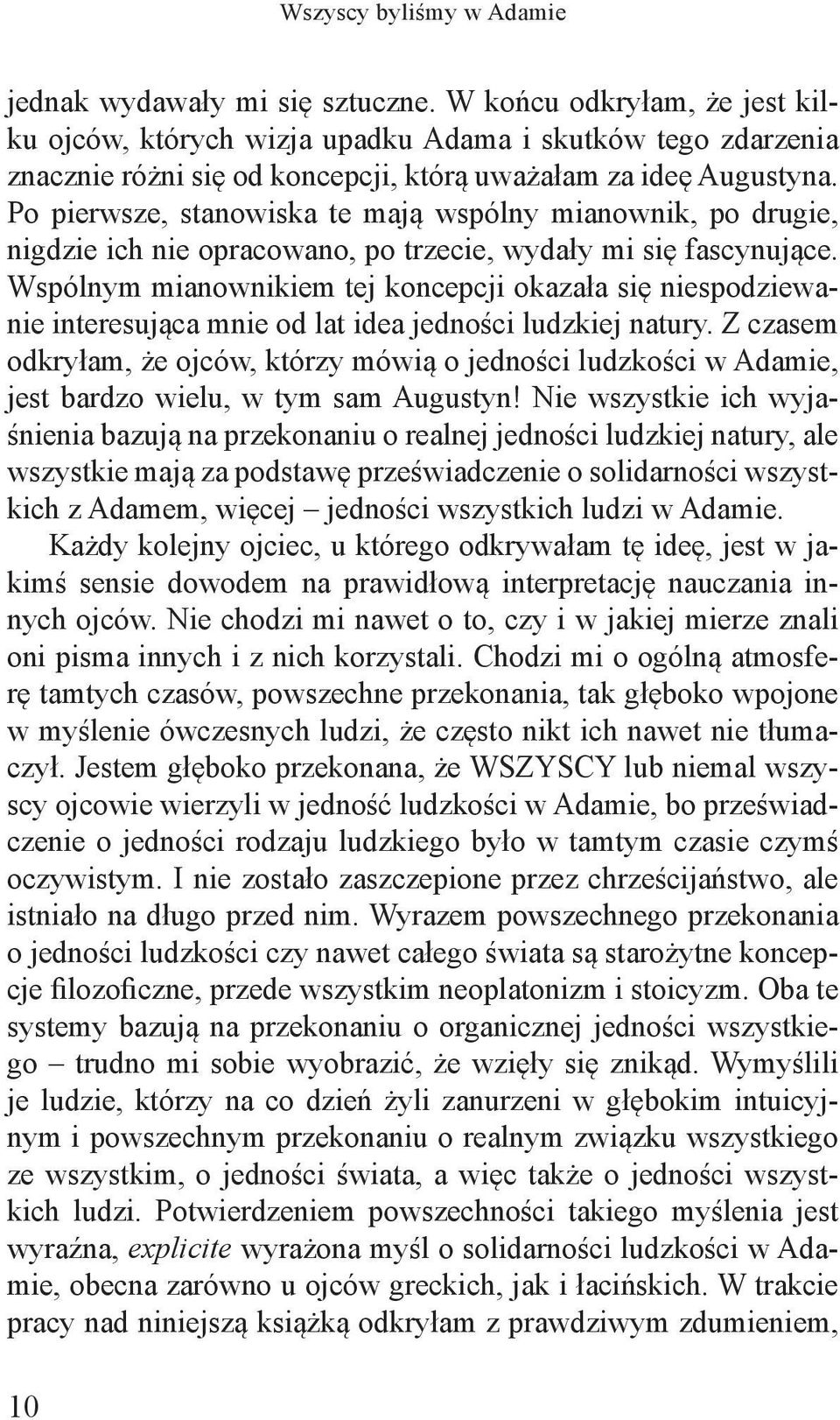 Po pierwsze, stanowiska te mają wspólny mianownik, po drugie, nigdzie ich nie opracowano, po trzecie, wydały mi się fascynujące.