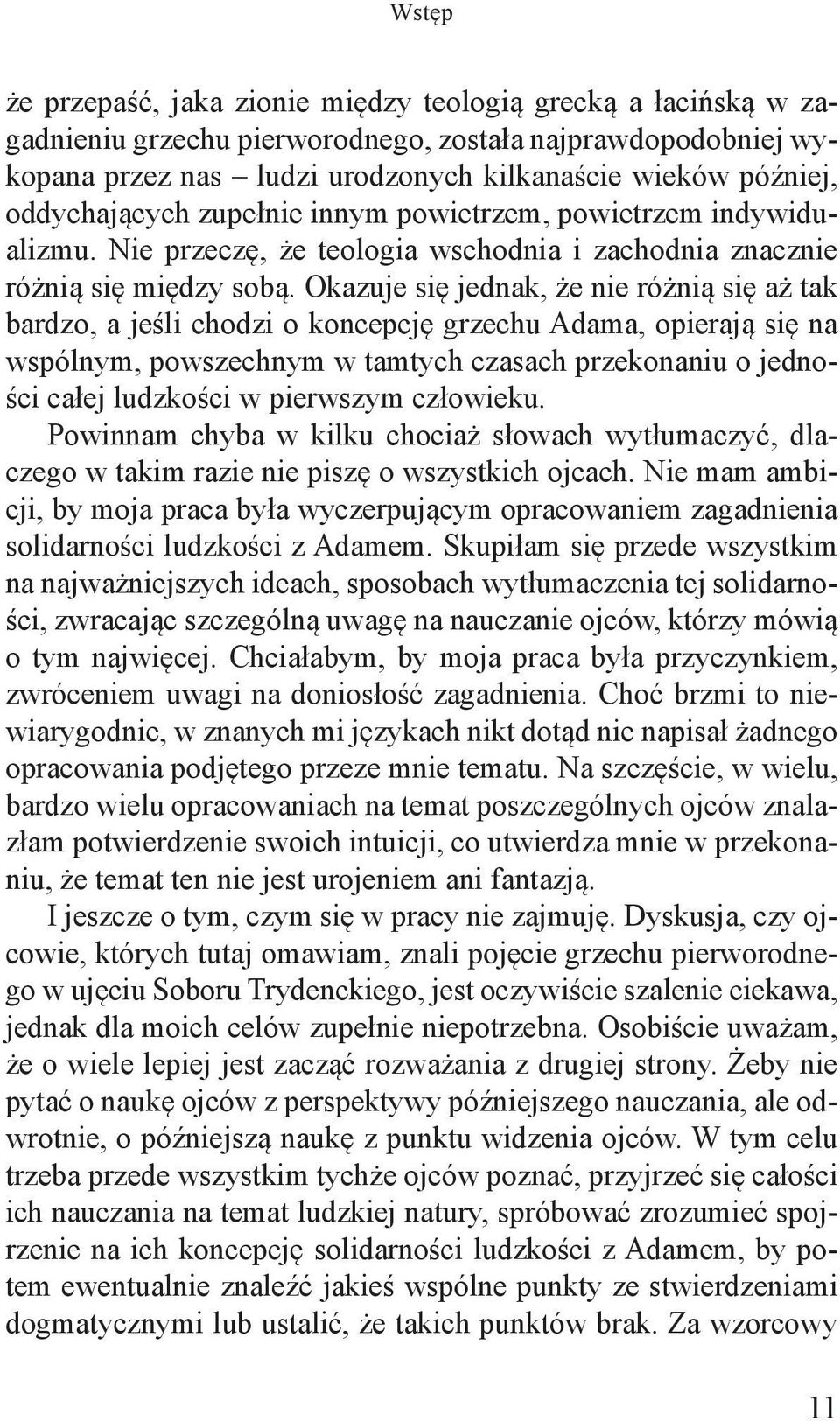 Okazuje się jednak, że nie różnią się aż tak bardzo, a jeśli chodzi o koncepcję grzechu Adama, opierają się na wspólnym, powszechnym w tamtych czasach przekonaniu o jedności całej ludzkości w