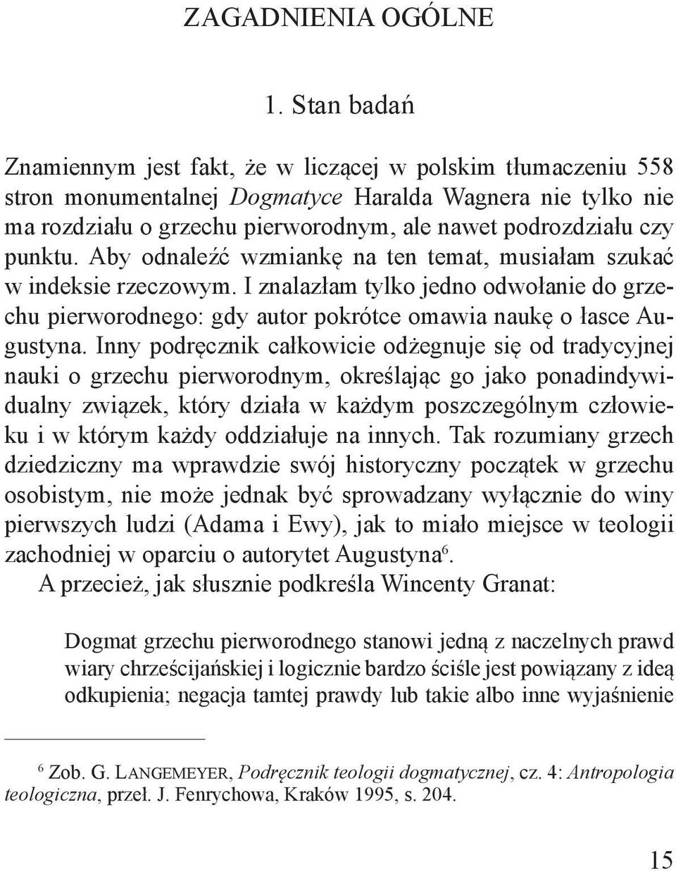 punktu. Aby odnaleźć wzmiankę na ten temat, musiałam szukać w indeksie rzeczowym. I znalazłam tylko jedno odwołanie do grzechu pierworodnego: gdy autor pokrótce omawia naukę o łasce Augustyna.