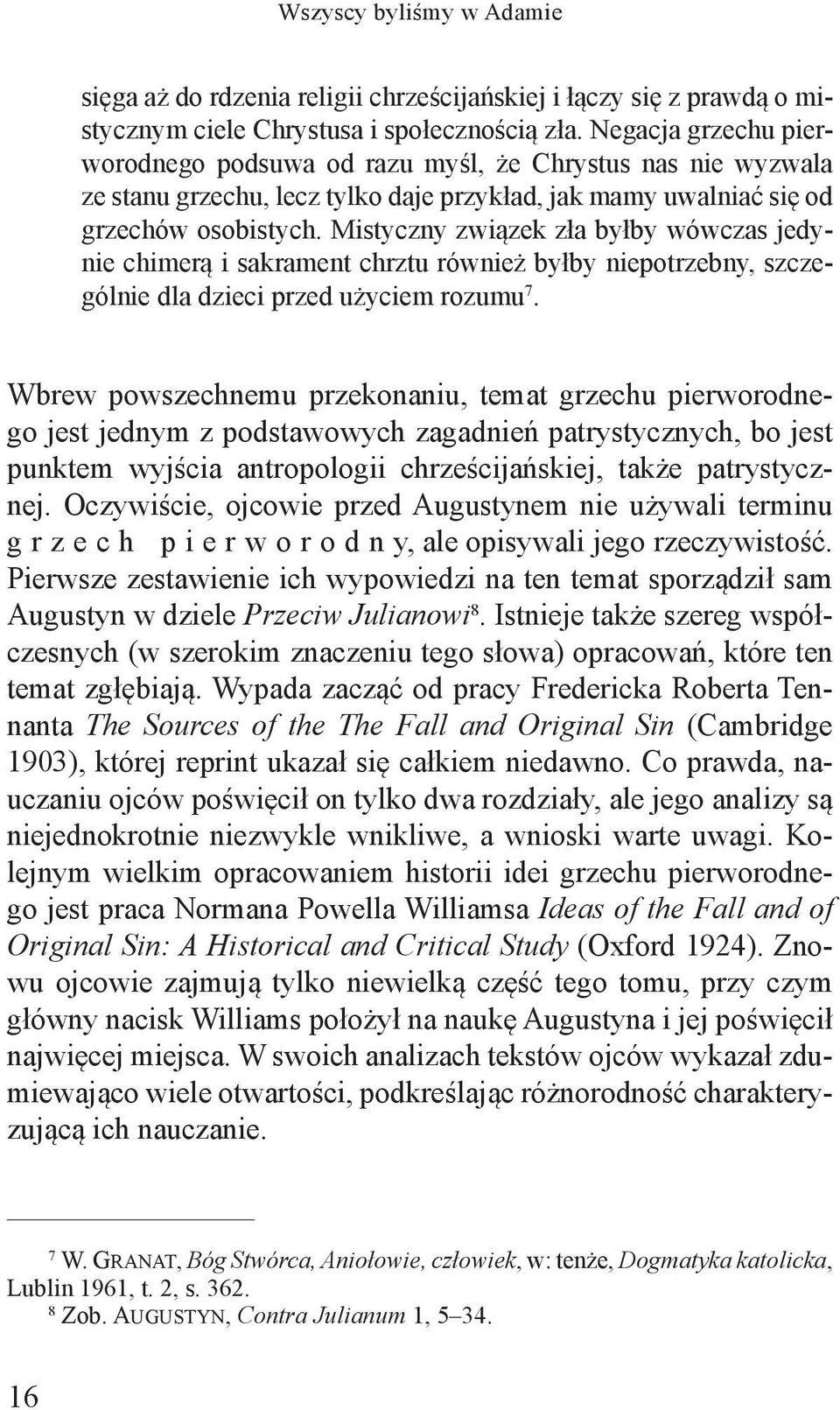 Mistyczny związek zła byłby wówczas jedynie chimerą i sakrament chrztu również byłby niepotrzebny, szczególnie dla dzieci przed użyciem rozumu 7.