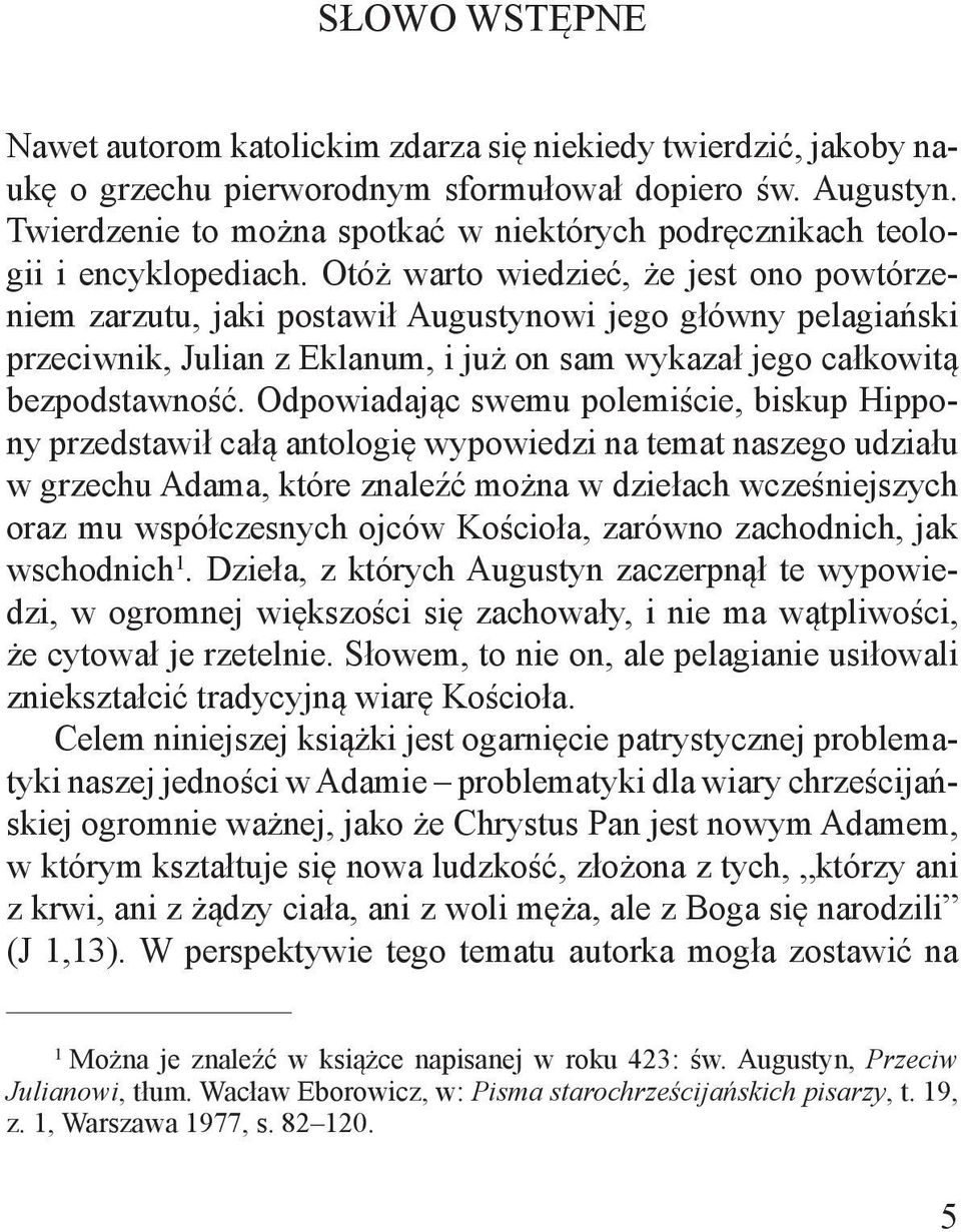 Otóż warto wiedzieć, że jest ono powtórzeniem zarzutu, jaki postawił Augustynowi jego główny pelagiański przeciwnik, Julian z Eklanum, i już on sam wykazał jego całkowitą bezpodstawność.