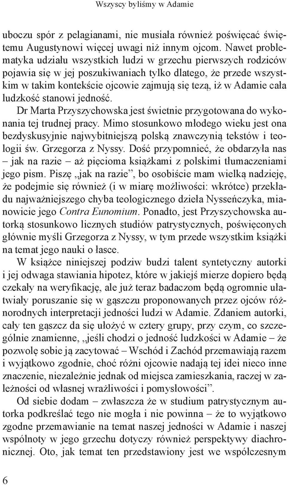 cała ludzkość stanowi jedność. Dr Marta Przyszychowska jest świetnie przygotowana do wykonania tej trudnej pracy.