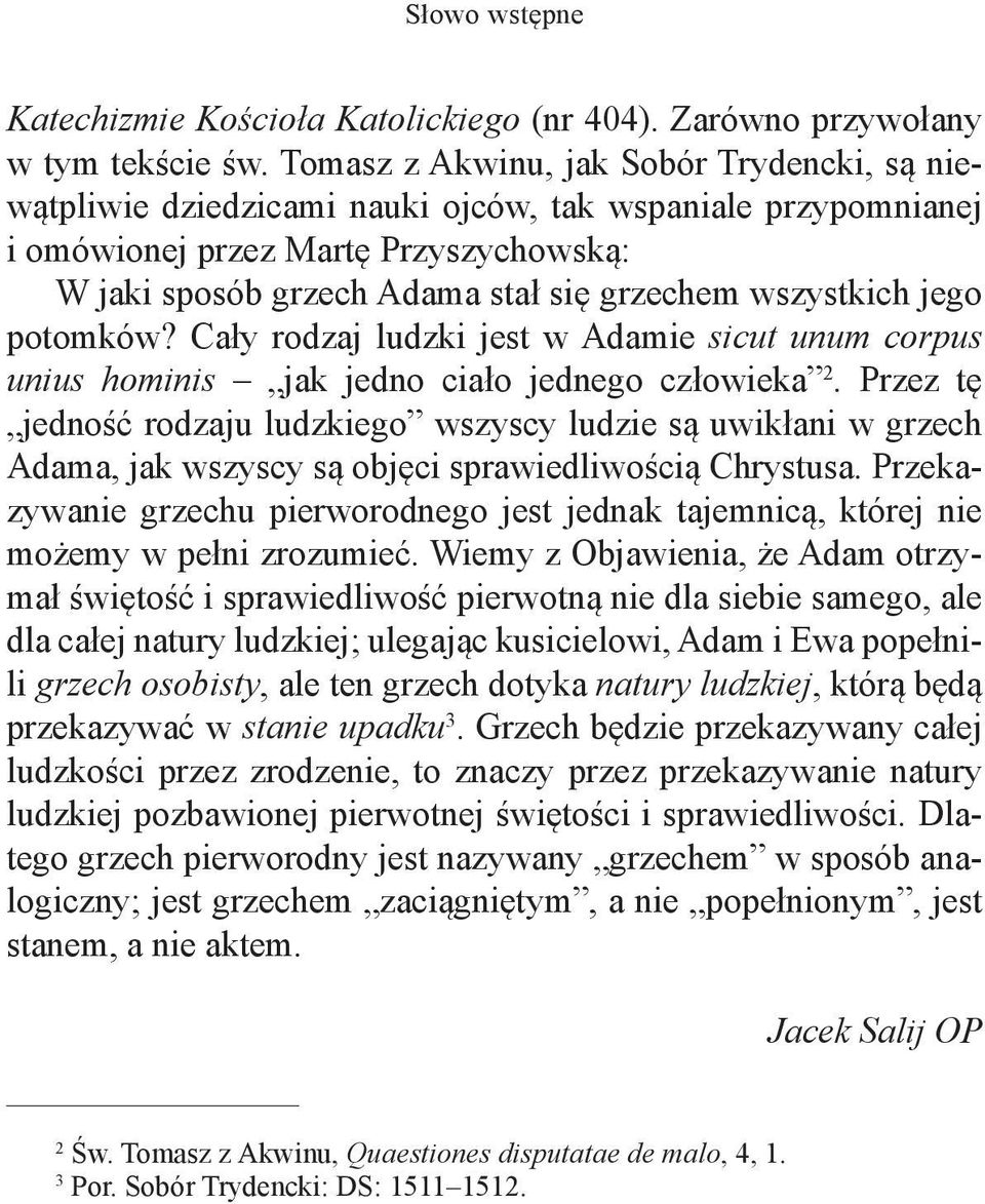 wszystkich jego potomków? Cały rodzaj ludzki jest w Adamie sicut unum corpus unius hominis jak jedno ciało jednego człowieka 2.