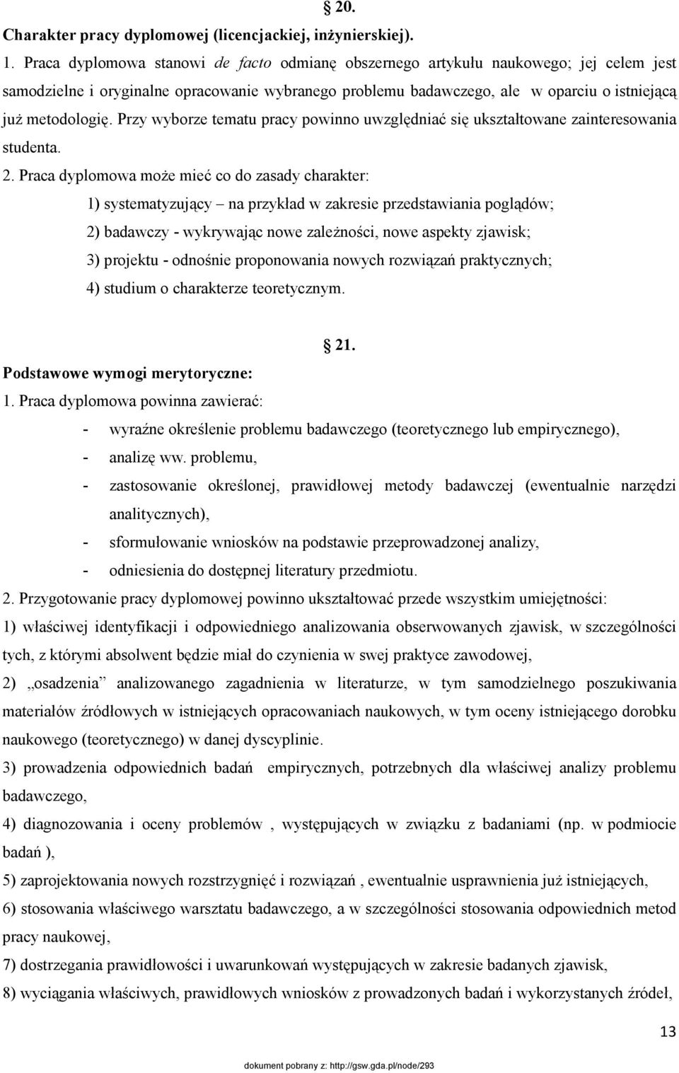 Przy wyborze tematu pracy powinno uwzględniać się ukształtowane zainteresowania studenta. 2.