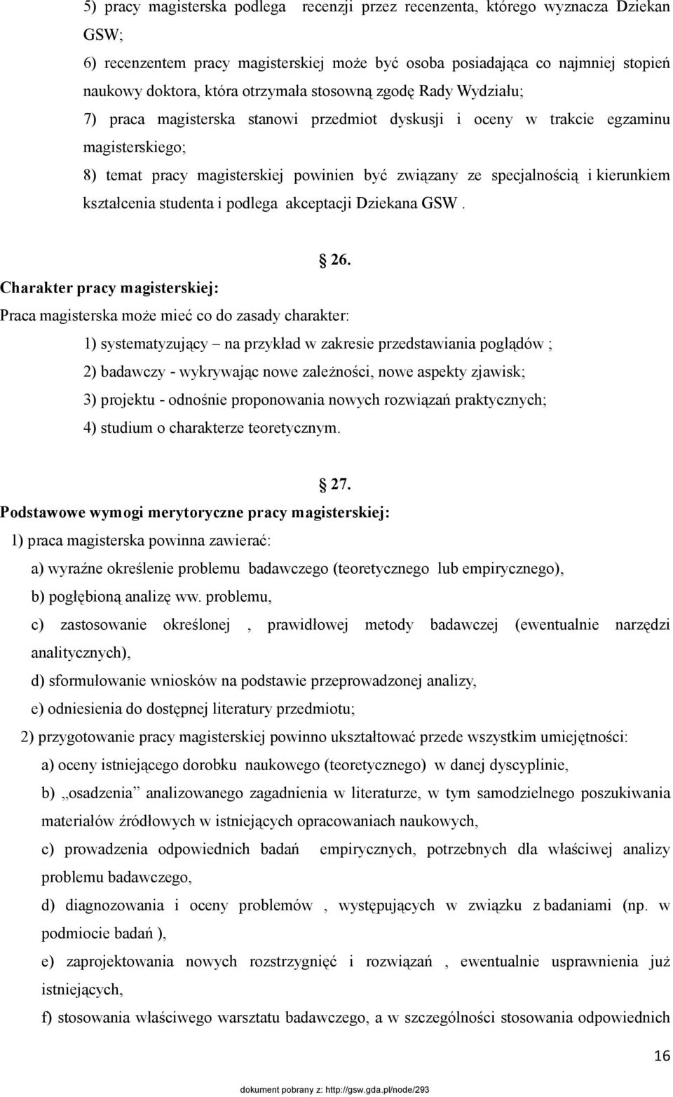 i kierunkiem kształcenia studenta i podlega akceptacji Dziekana GSW. 26.