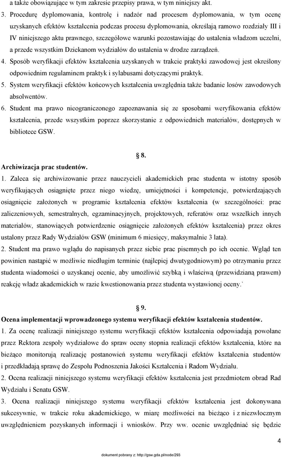 prawnego, szczegółowe warunki pozostawiając do ustalenia władzom uczelni, a przede wszystkim Dziekanom wydziałów do ustalenia w drodze zarządzeń. 4.