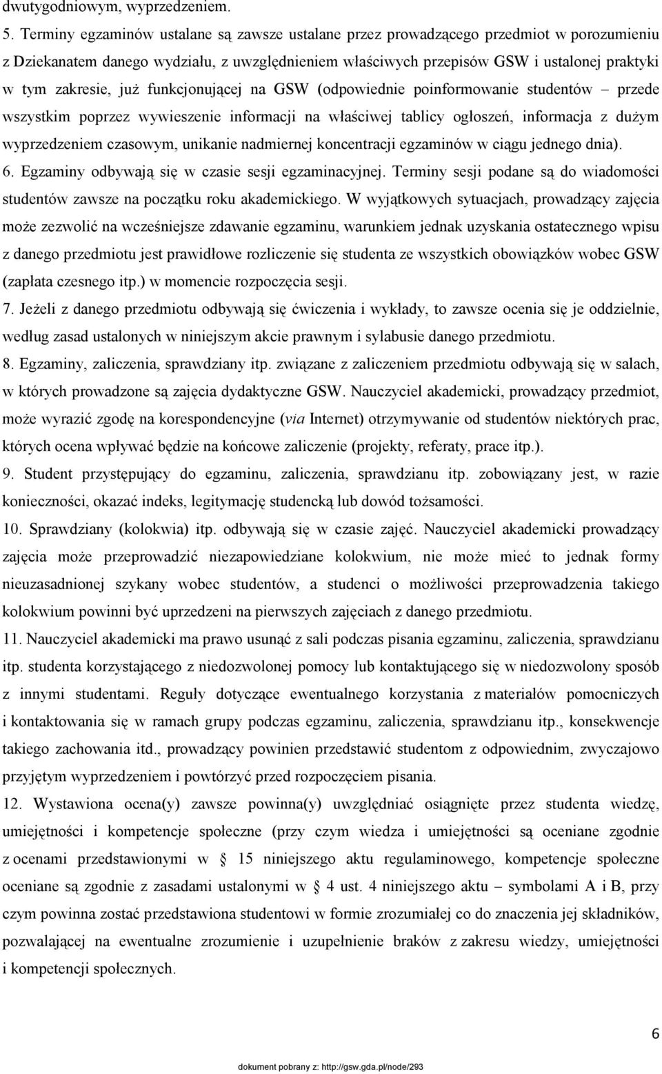 już funkcjonującej na GSW (odpowiednie poinformowanie studentów przede wszystkim poprzez wywieszenie informacji na właściwej tablicy ogłoszeń, informacja z dużym wyprzedzeniem czasowym, unikanie