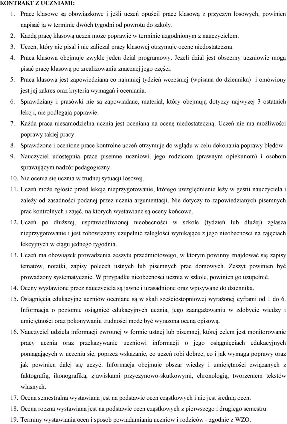Praca klasowa obejmuje zwykle jeden dział programowy. Jeżeli dział jest obszerny uczniowie mogą pisać pracę klasową po zrealizowaniu znacznej jego części. 5.