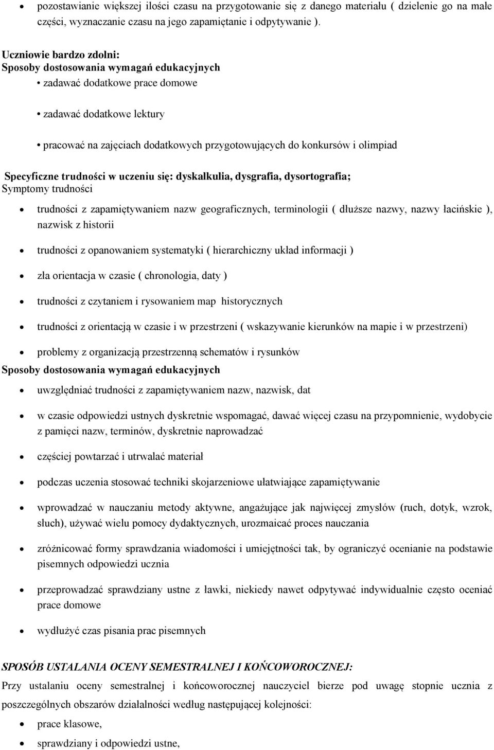 Specyficzne trudności w uczeniu się: dyskalkulia, dysgrafia, dysortografia; Symptomy trudności trudności z zapamiętywaniem nazw geograficznych, terminologii ( dłuższe nazwy, nazwy łacińskie ),