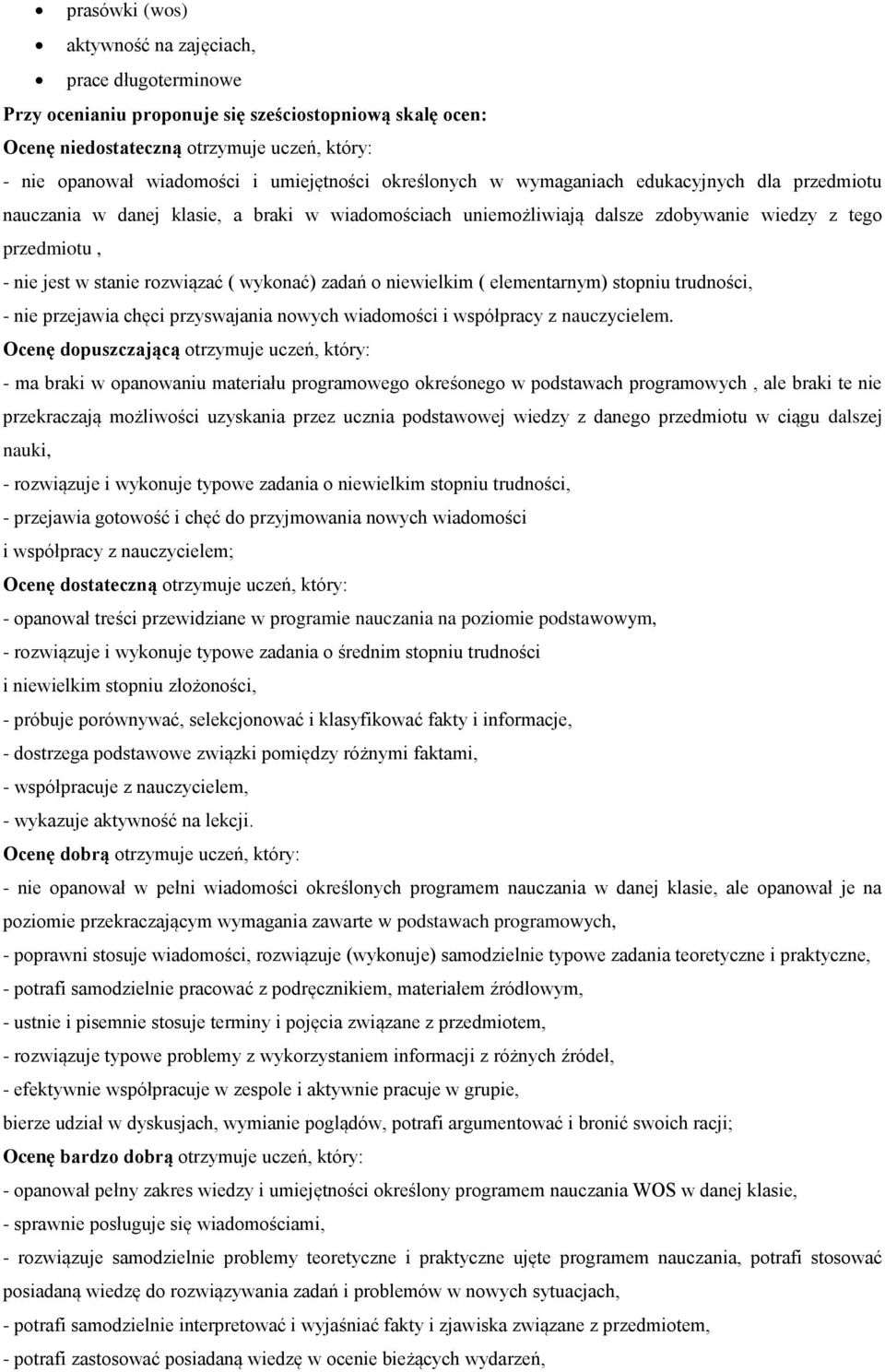 rozwiązać ( wykonać) zadań o niewielkim ( elementarnym) stopniu trudności, - nie przejawia chęci przyswajania nowych wiadomości i współpracy z nauczycielem.