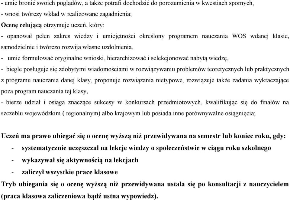 nabytą wiedzę, - biegle posługuje się zdobytymi wiadomościami w rozwiązywaniu problemów teoretycznych lub praktycznych z programu nauczania danej klasy, proponuje rozwiązania nietypowe, rozwiązuje