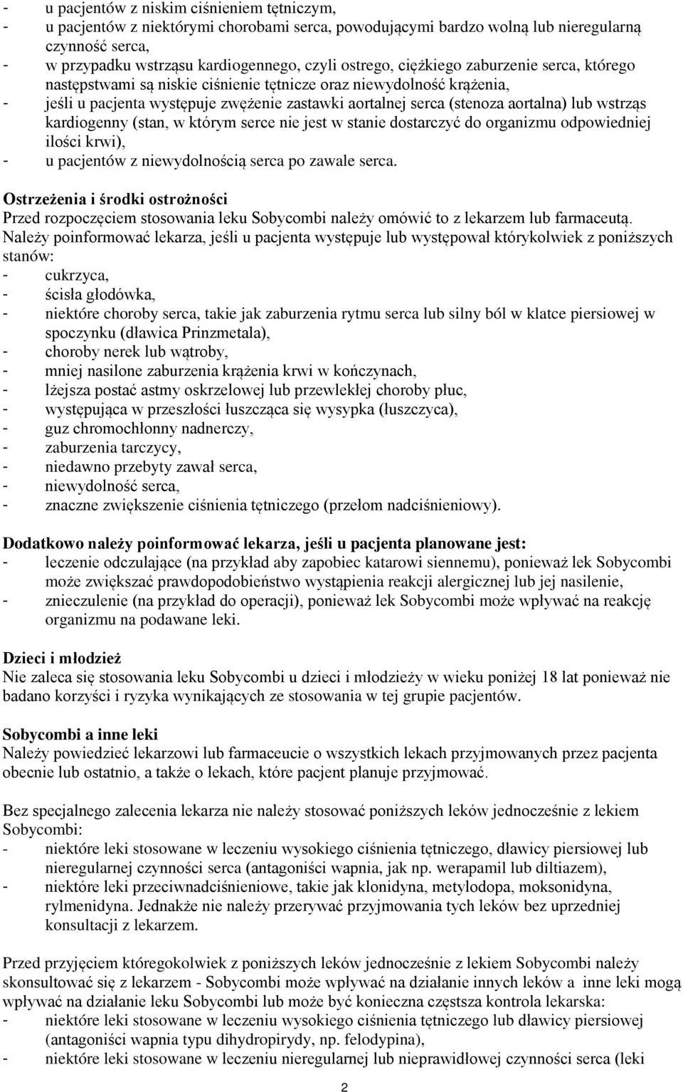 lub wstrząs kardiogenny (stan, w którym serce nie jest w stanie dostarczyć do organizmu odpowiedniej ilości krwi), - u pacjentów z niewydolnością serca po zawale serca.