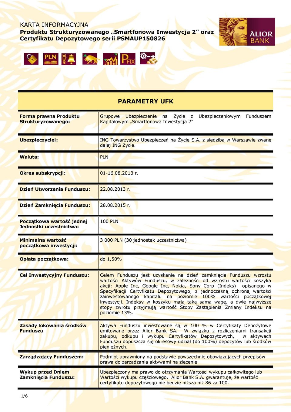 PLN Okres subskrypcji: 01-16.08.2013 r. Dzień Utworzenia Funduszu: 22.08.2013 r. Dzień Zamknięcia Funduszu: 28.08.2015 r.