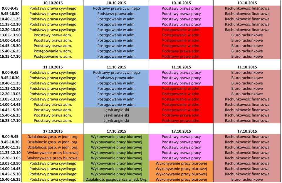 25-12.10 Podstawy prawa cywilnego Postępowanie w adm. Podstawy prawa pracy Rachunkowość finansowa 12.20-13.05 Podstawy prawa cywilnego Postępowanie w adm. Postępowanie w adm. Rachunkowość finansowa 13.