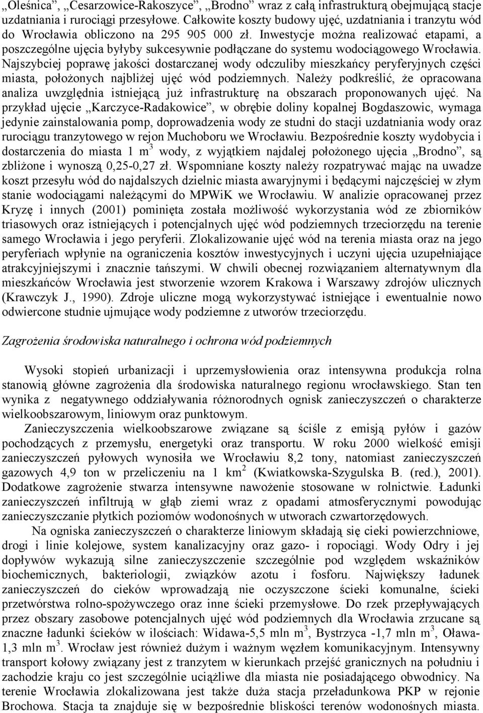 Inwestycje można realizować etapami, a poszczególne ujęcia byłyby sukcesywnie podłączane do systemu wodociągowego Wrocławia.