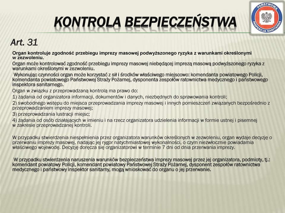 Wykonując czynności organ może korzystać z sił i środków właściwego miejscowo: komendanta powiatowego Policji, komendanta powiatowego Państwowej Straży Pożarnej, dysponenta zespołów ratownictwa