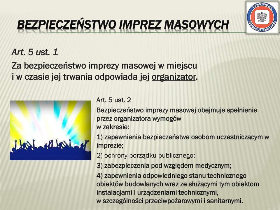 2 Bezpieczeństwo imprezy masowej obejmuje spełnienie przez organizatora wymogów w zakresie: 1) zapewnienia bezpieczeństwa osobom