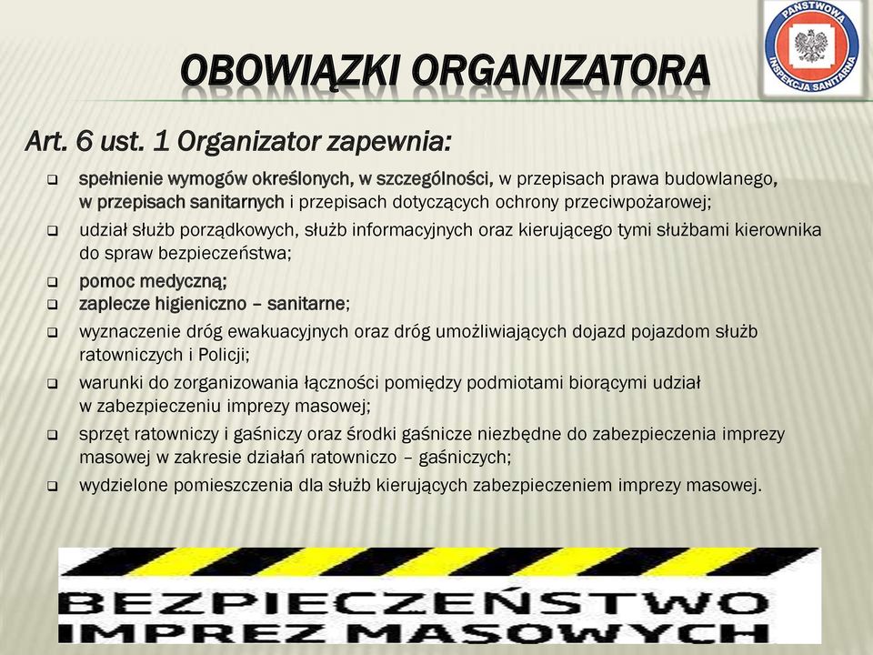 porządkowych, służb informacyjnych oraz kierującego tymi służbami kierownika do spraw bezpieczeństwa; pomoc medyczną; zaplecze higieniczno sanitarne; wyznaczenie dróg ewakuacyjnych oraz dróg