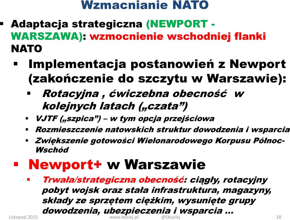 dowodzenia i wsparcia Zwiększenie gotowości Wielonarodowego Korpusu Północ- Wschód Newport+ w Warszawie Listopad 2015 Trwała/strategiczna obecność: ciągły,