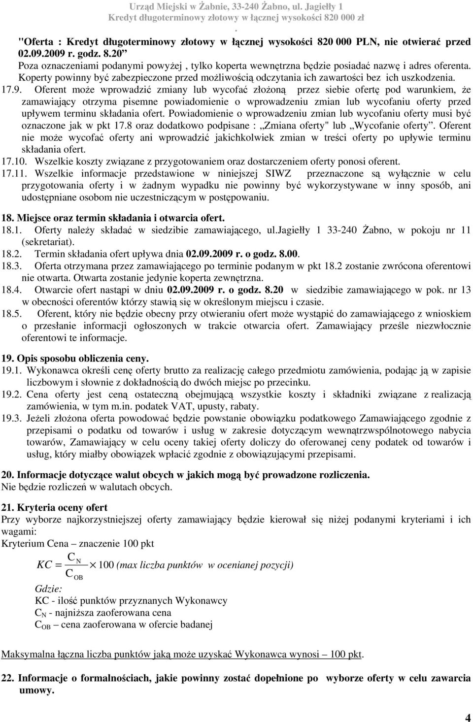 lub wycofać złożoną przez siebie ofertę pod warunkiem, że zamawiający otrzyma pisemne powiadomienie o wprowadzeniu zmian lub wycofaniu oferty przed upływem terminu składania ofert Powiadomienie o