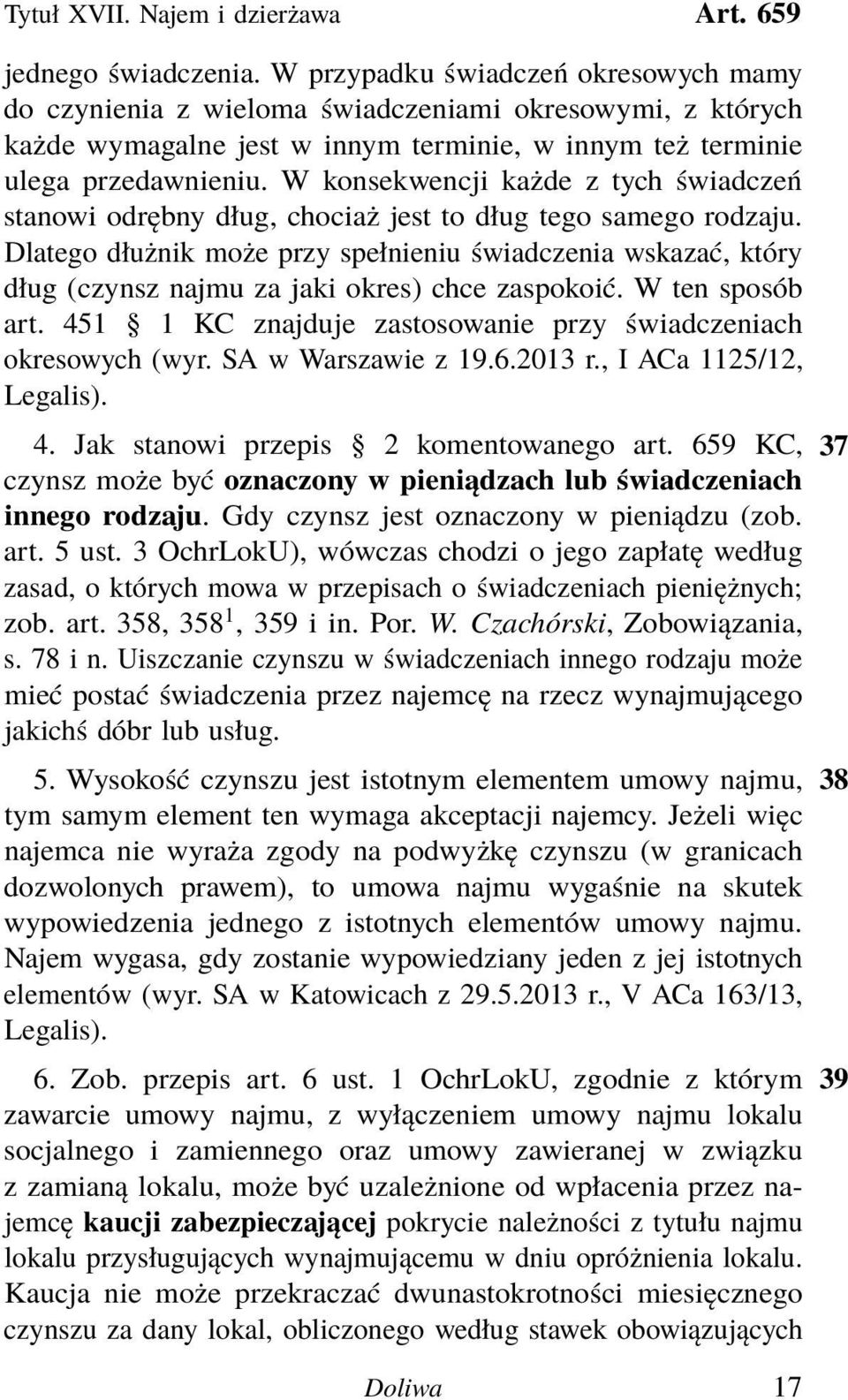 W konsekwencji każde z tych świadczeń stanowi odrębny dług, chociaż jest to dług tego samego rodzaju.