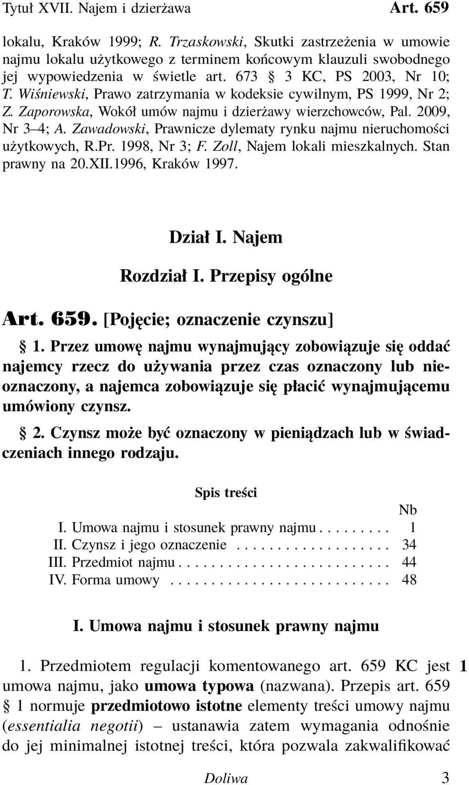 Wiśniewski, Prawo zatrzymania w kodeksie cywilnym, PS 1999, Nr 2; Z. Zaporowska, Wokół umów najmu i dzierżawy wierzchowców, Pal. 2009, Nr 3 4; A.