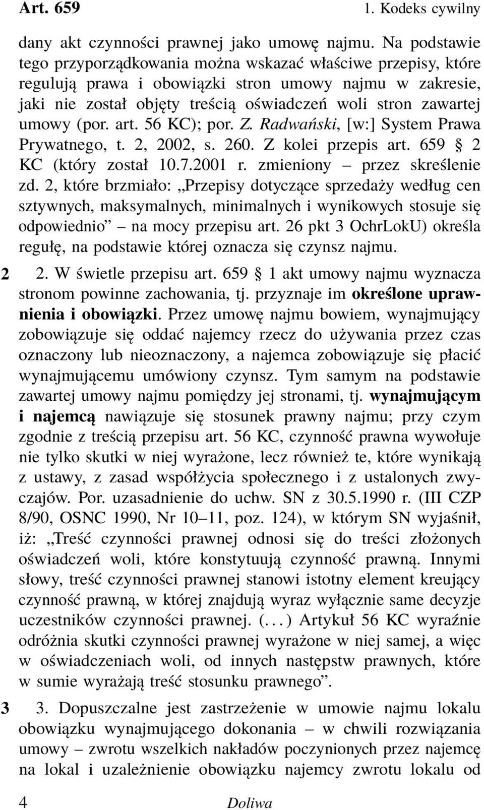 (por. art. 56 KC); por. Z. Radwański, [w:] System Prawa Prywatnego, t. 2, 2002, s. 260. Z kolei przepis art. 659 2 KC (który został 10.7.2001 r. zmieniony przez skreślenie zd.