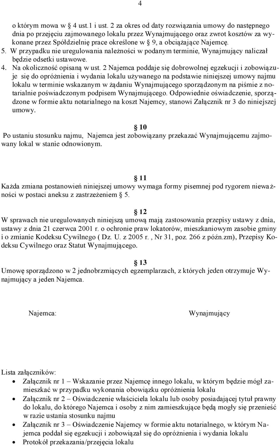 Najemcę. 5. W przypadku nie uregulowania należności w podanym terminie, Wynajmujący naliczał będzie odsetki ustawowe. 4. Na okoliczność opisaną w ust.