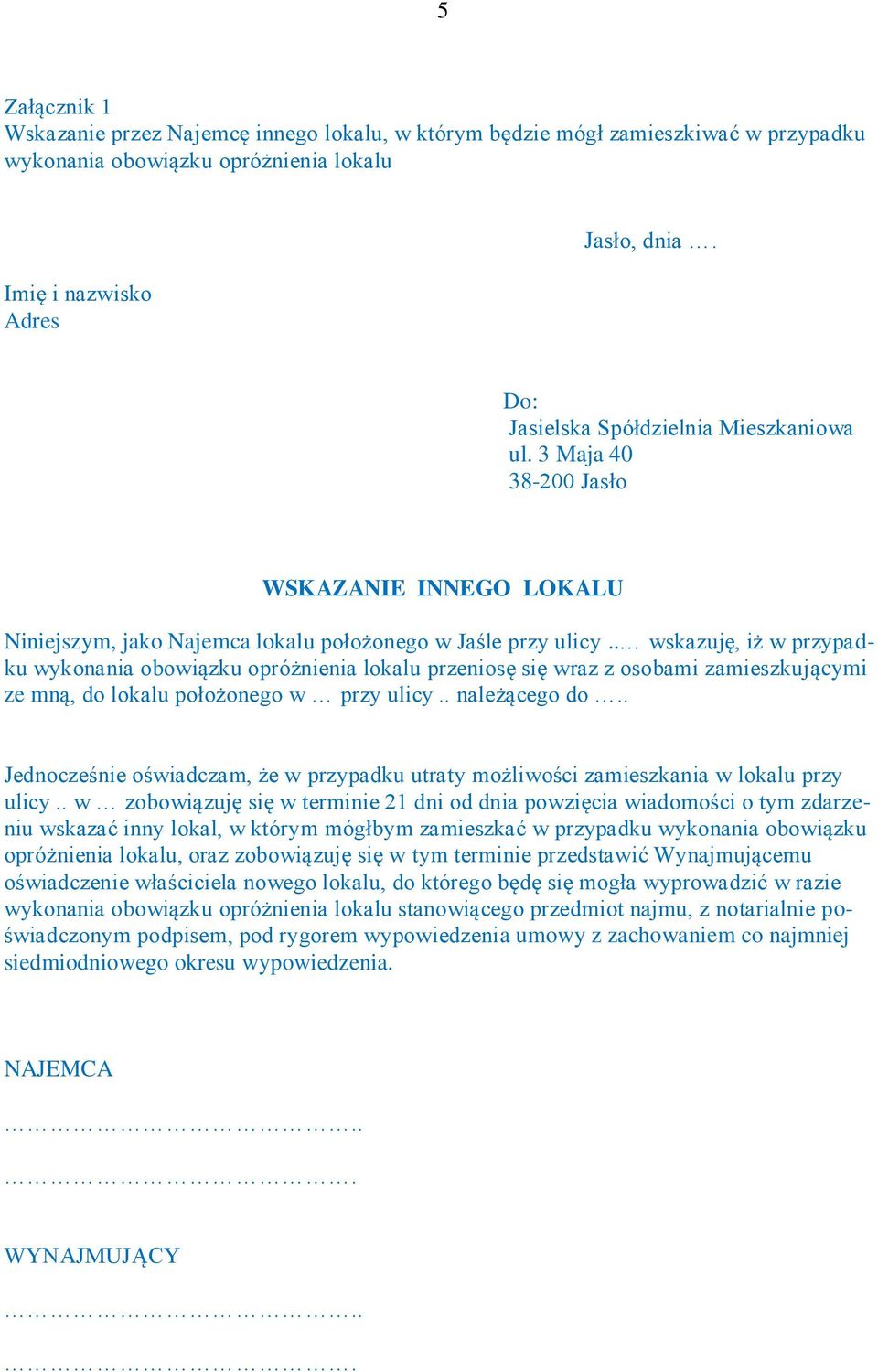 . wskazuję, iż w przypadku wykonania obowiązku opróżnienia lokalu przeniosę się wraz z osobami zamieszkującymi ze mną, do lokalu położonego w przy ulicy.. należącego do.