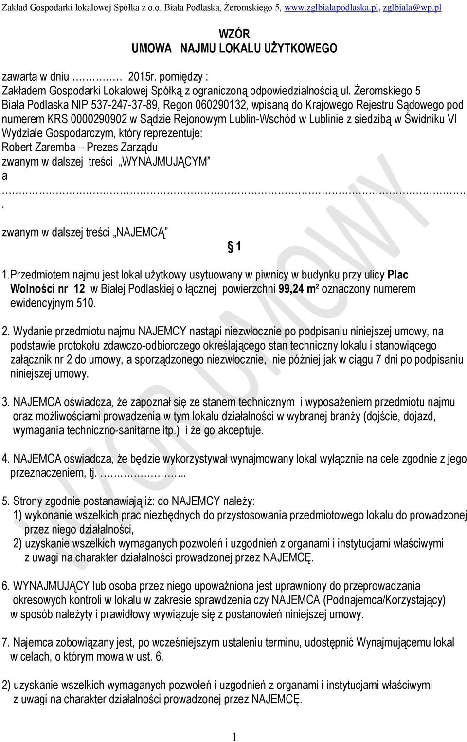 Wydziale Gospodarczym, który reprezentuje: Robert Zaremba Prezes Zarządu zwanym w dalszej treści WYNAJMUJĄCYM a. zwanym w dalszej treści NAJEMCĄ 1 1.