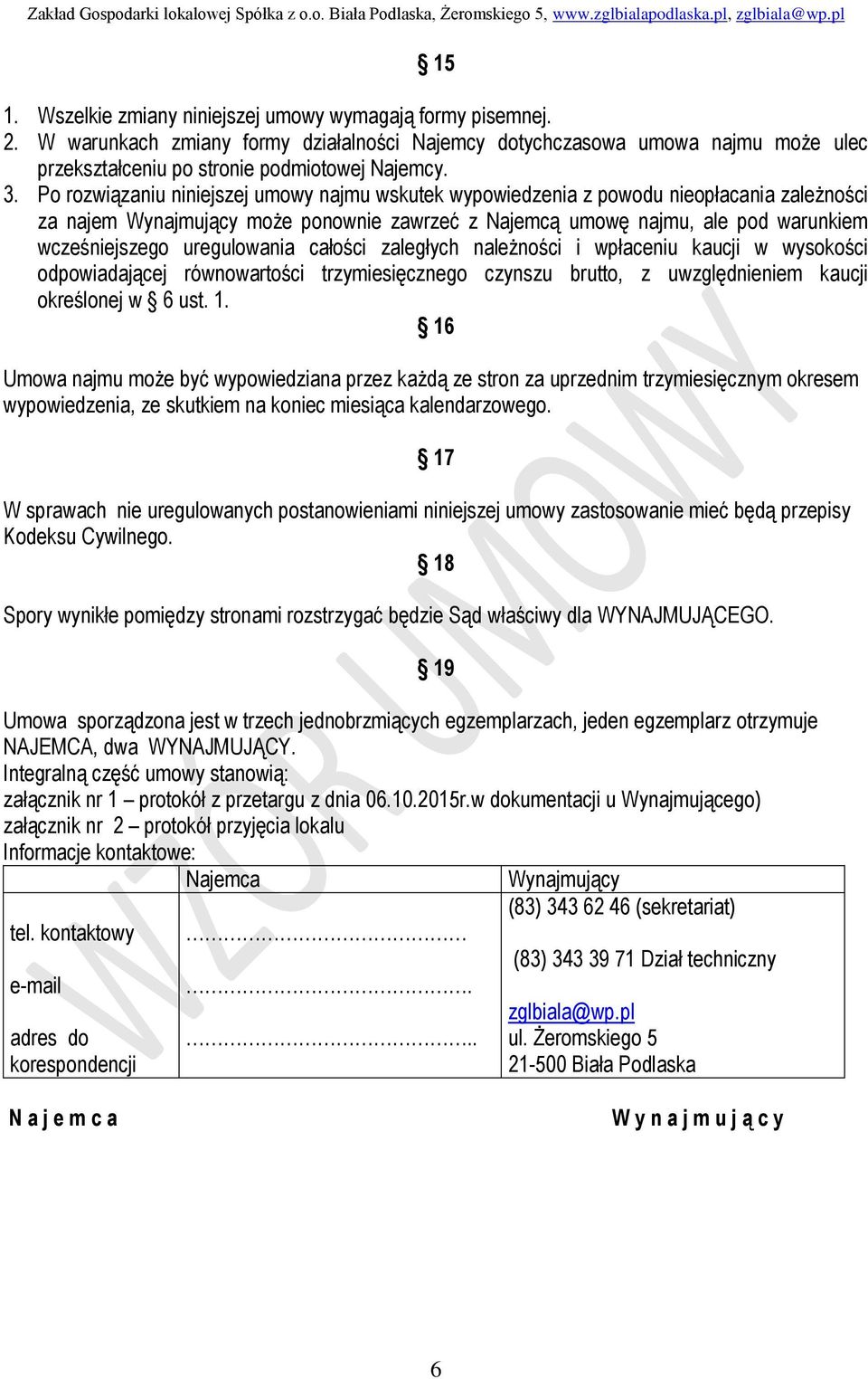 uregulowania całości zaległych należności i wpłaceniu kaucji w wysokości odpowiadającej równowartości trzymiesięcznego czynszu brutto, z uwzględnieniem kaucji określonej w 6 ust. 1.