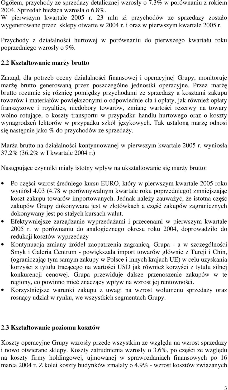 Przychody z działalności hurtowej w porównaniu do pierwszego kwartału roku poprzedniego wzrosły o 9%. 2.