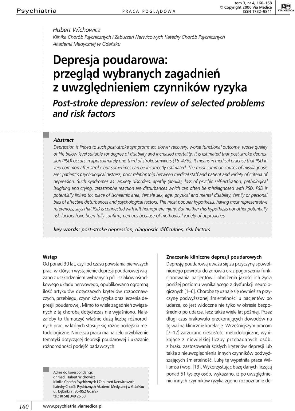 linked to such post-stroke symptoms as: slower recovery, worse functional outcome, worse quality of life below level suitable for degree of disability and increased mortality.
