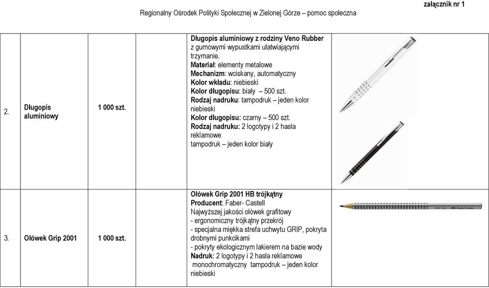 Rodzaj nadruku: tampodruk jeden kolor niebieski Kolor długopisu: czarny 500 szt. tampodruk jeden kolor biały 3. Ołówek Grip 2001 1 000 szt.
