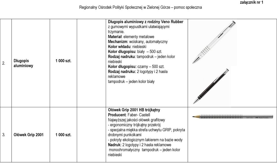 Rodzaj nadruku: tampodruk jeden kolor niebieski Kolor długopisu: czarny 500 szt. tampodruk jeden kolor biały 3. Ołówek Grip 2001 1 000 szt.