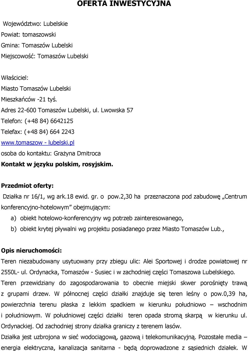 Przedmiot oferty: Działka nr 16/1, wg ark.18 ewid. gr. o pow.