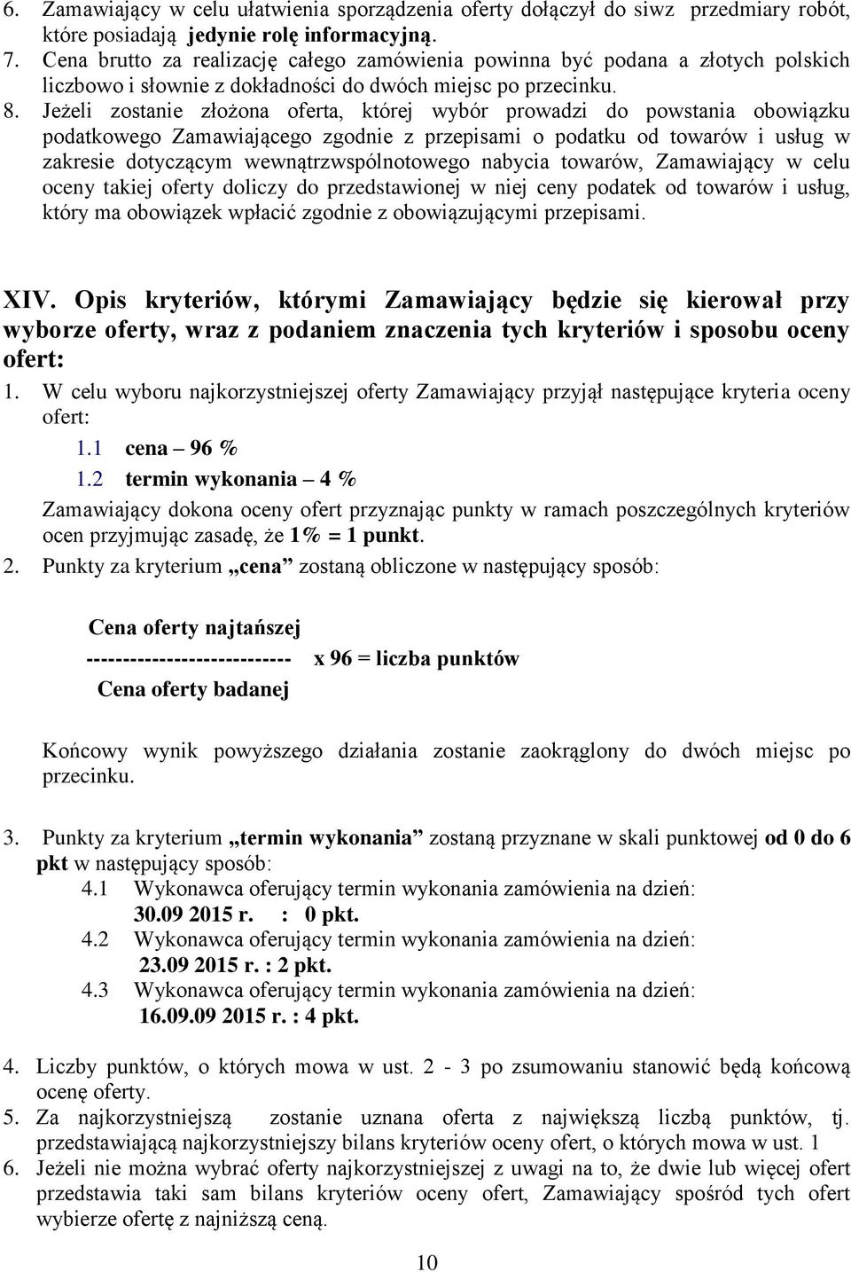 Jeżeli zostanie złożona oferta, której wybór prowadzi do powstania obowiązku podatkowego Zamawiającego zgodnie z przepisami o podatku od towarów i usług w zakresie dotyczącym wewnątrzwspólnotowego
