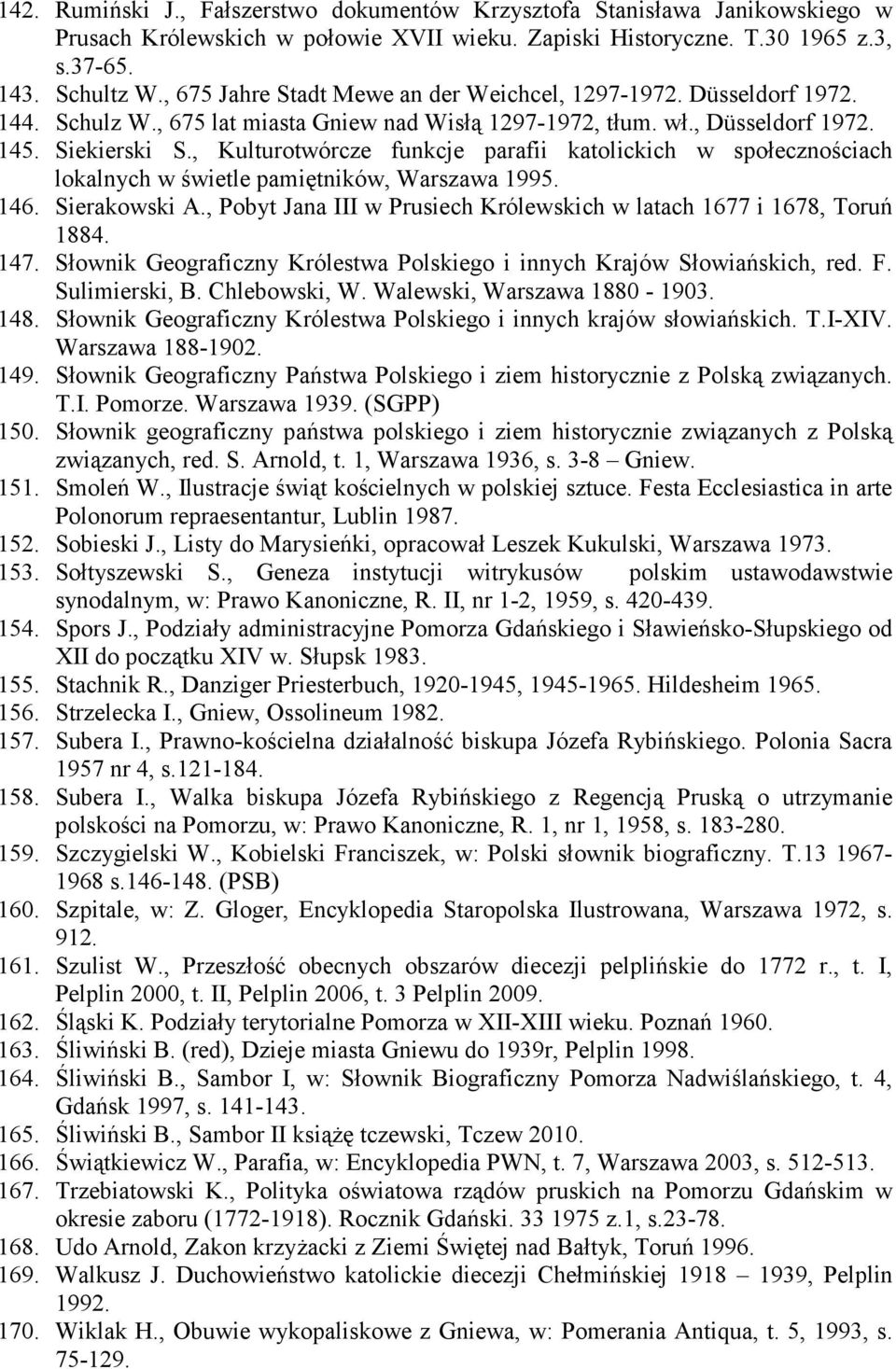 , Kulturotwórcze funkcje parafii katolickich w społecznościach lokalnych w świetle pamiętników, Warszawa 1995. 146. Sierakowski A.