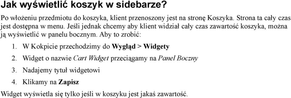 Jeśli jednak chcemy aby klient widział cały czas zawartość koszyka, można ją wyświetlić w panelu bocznym. Aby to zrobić: 1.