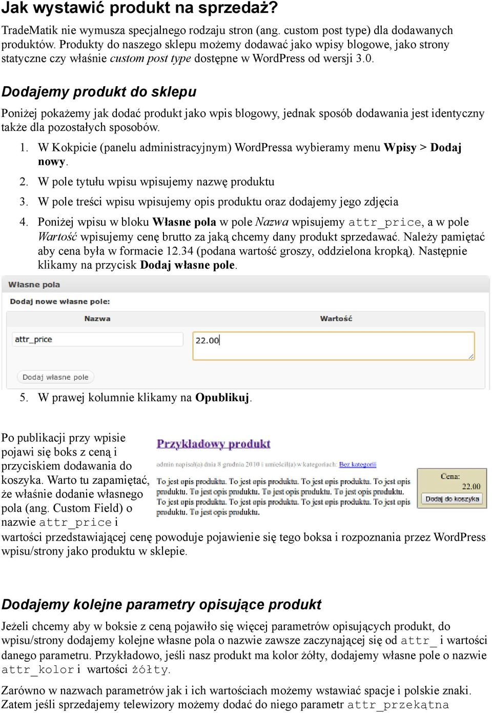 Dodajemy produkt do sklepu Poniżej pokażemy jak dodać produkt jako wpis blogowy, jednak sposób dodawania jest identyczny także dla pozostałych sposobów. 1.